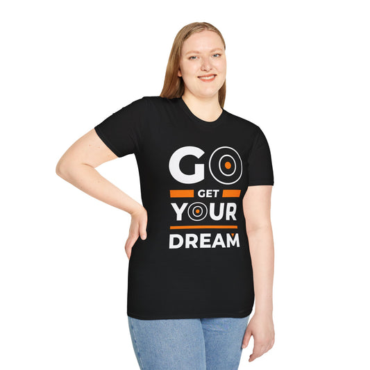 Go Get Your Dream Unisex T-Shirt