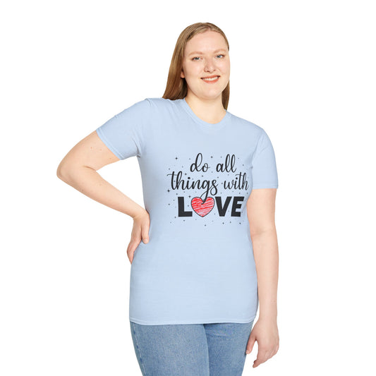 Do All Things With Love Unisex T-Shirt