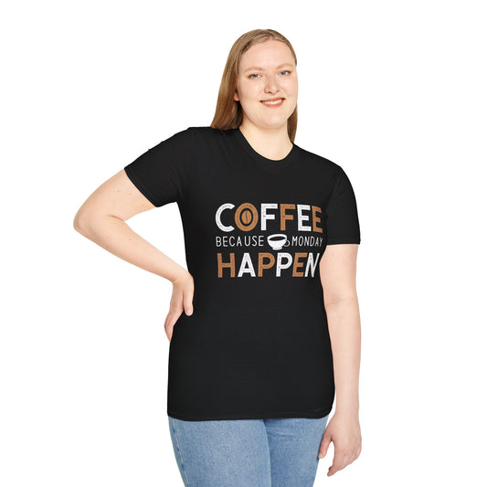 Coffee Because Monday Happen Unisex T-Shirt