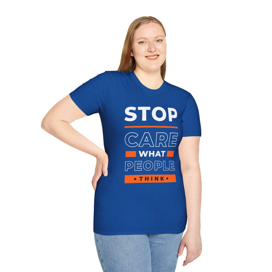 Stop Care What People Think Unisex T-Shirt