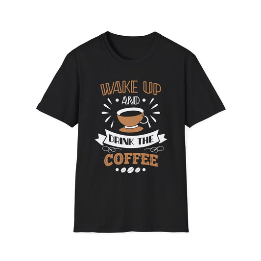 Wake Up And Drink The Coffee Unisex T-Shirt