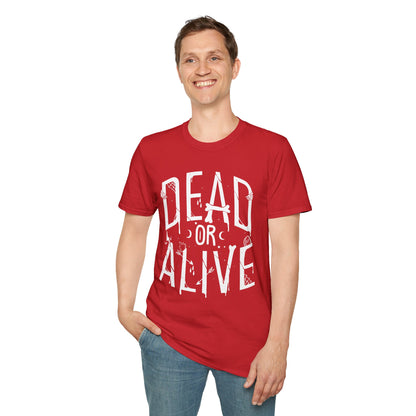 DEAD OR ALIVE Unisex T-Shirt