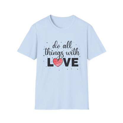 Do All Things With Love Unisex T-Shirt