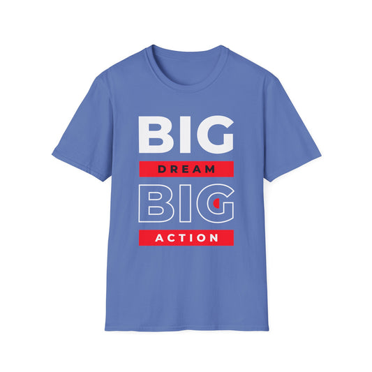 Big Dream Big Action Unisex T-Shirt