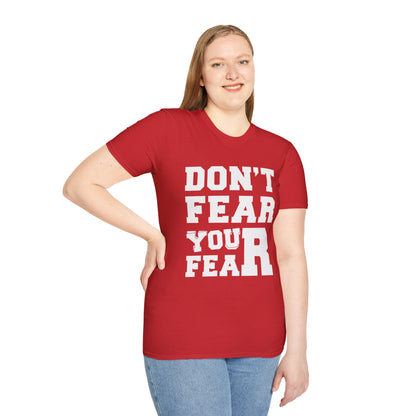 Don't Fear You Fear Unisex T-Shirt