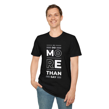 Do More Than Say Unisex T-Shirt