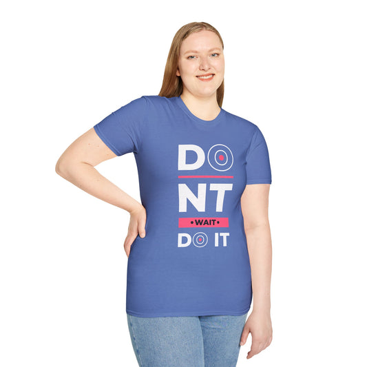 Don't Wait Do It Unisex T-Shirt