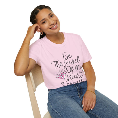 Be The Jewel Of My Heart Forever Unisex T-Shirt