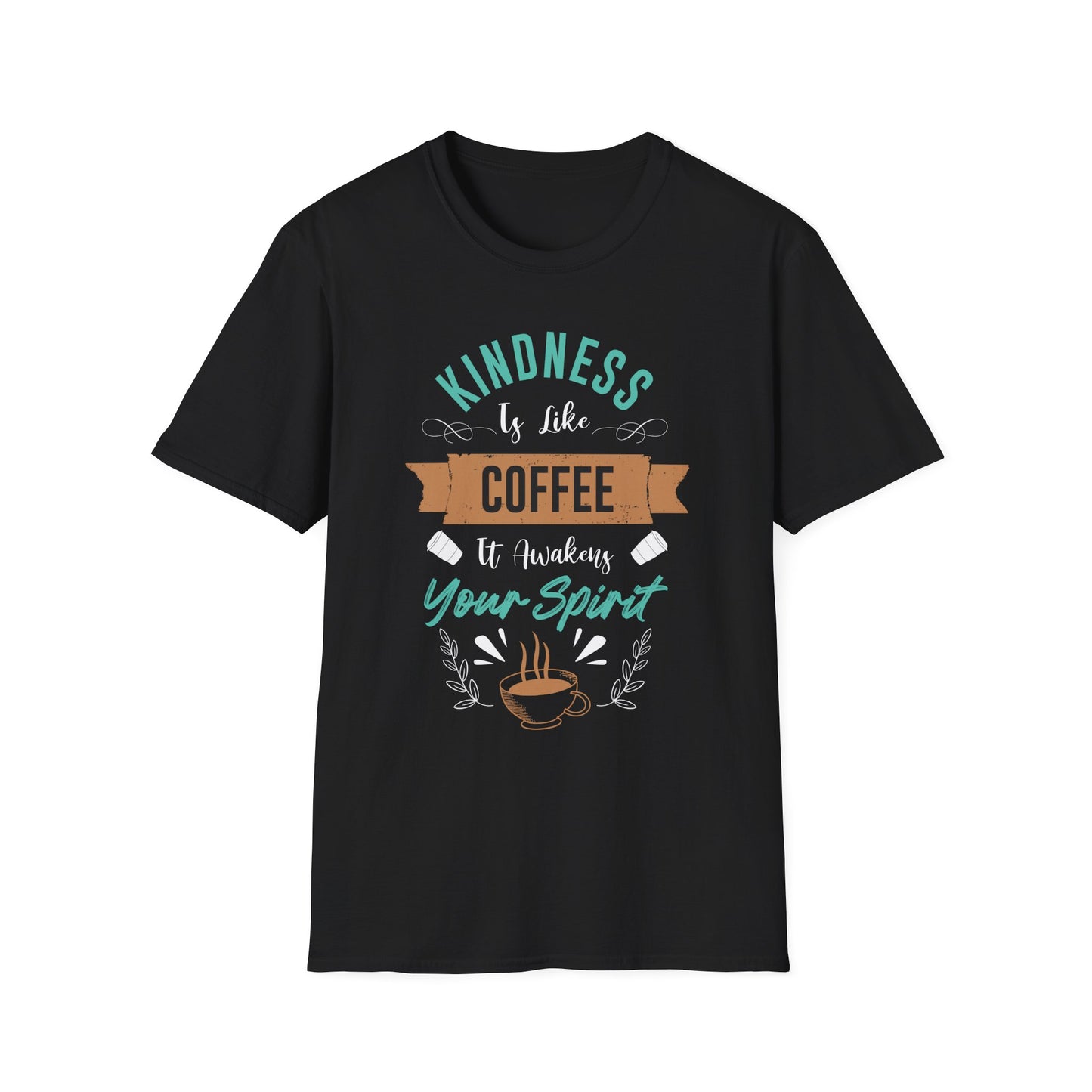 Kindness is Like Coffee It Awakens Your Spirit Unisex T-Shirt