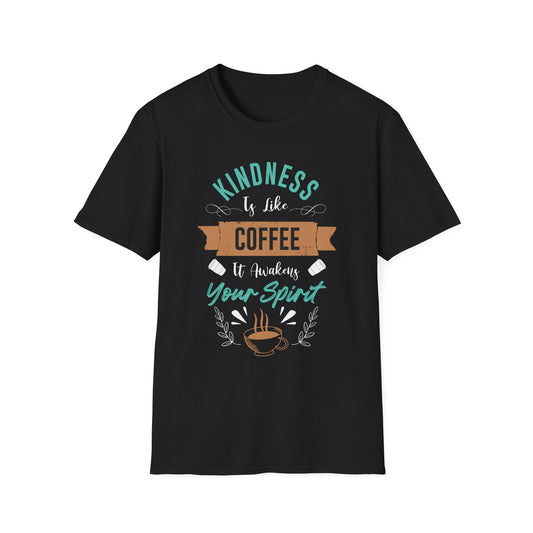 Kindness is Like Coffee It Awakens Your Spirit Unisex T-Shirt