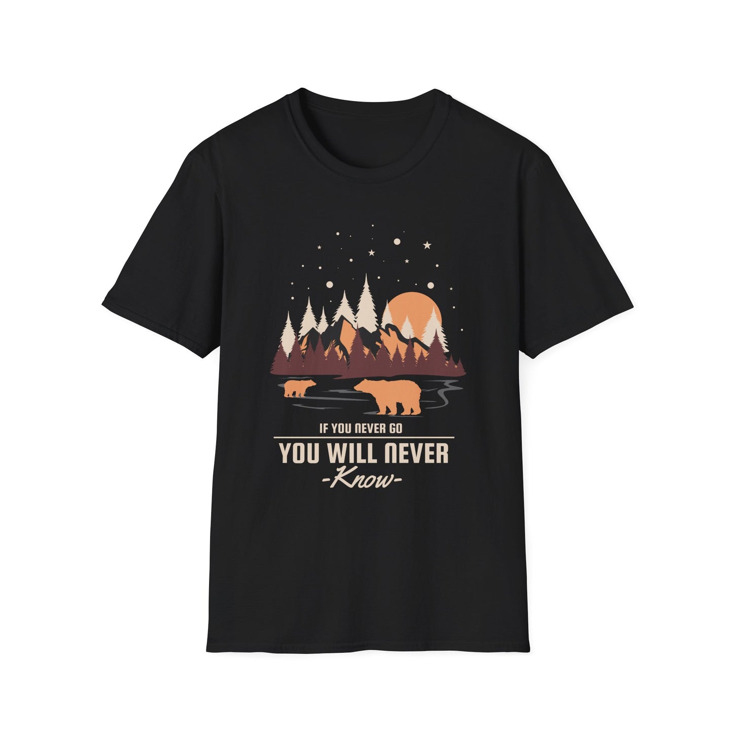 If You Never Go You Will Never Know Unisex T-Shirt