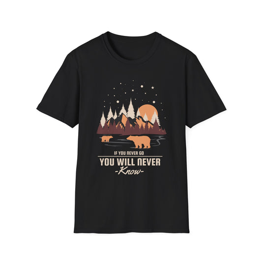 If You Never Go You Will Never Know Unisex T-Shirt