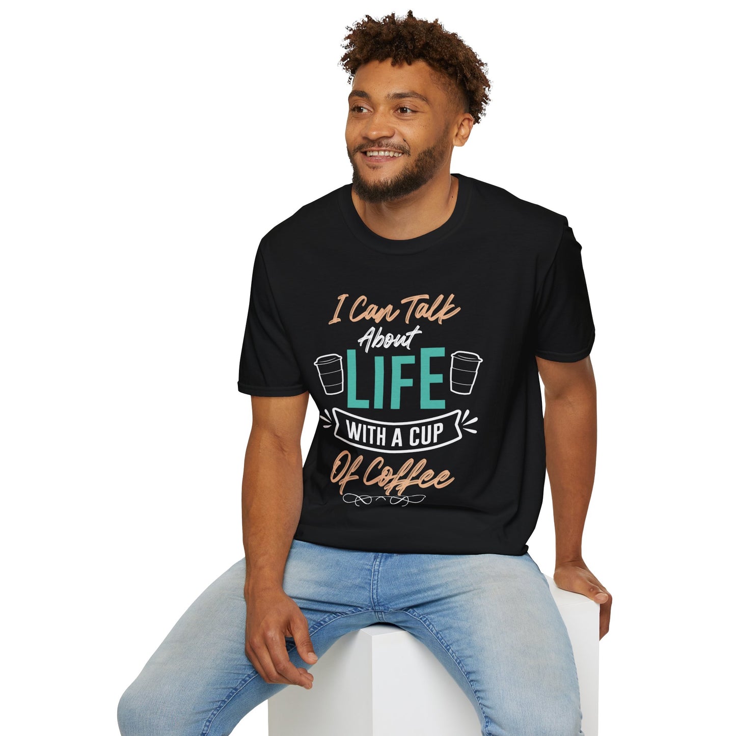 I Can Talk About Life With A Cup Of Coffee Unisex T-Shirt