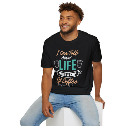 I Can Talk About Life With A Cup Of Coffee Unisex T-Shirt