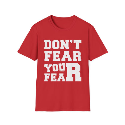 Don't Fear You Fear Unisex T-Shirt