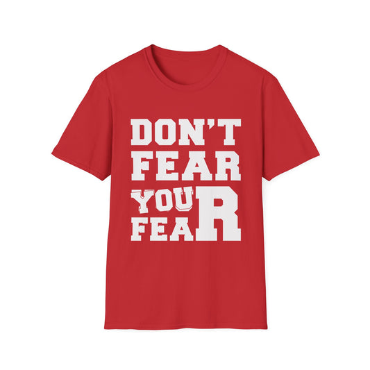 Don't Fear You Fear Unisex T-Shirt
