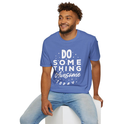 Do Something Awesome Today Unisex T-Shirt