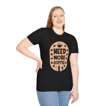 Need More Coffee Unisex T-Shirt