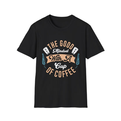 The Good Mindset With A Cup Of Coffee Unisex T-Shirt