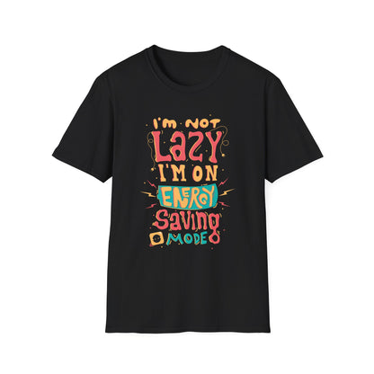 I'm Not Lazy I'm On Energy Saving Mode Unisex T-Shirt