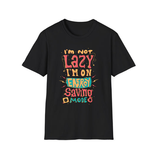 I'm Not Lazy I'm On Energy Saving Mode Unisex T-Shirt
