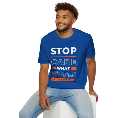 Stop Care What People Think Unisex T-Shirt