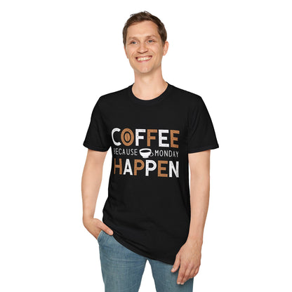 Coffee Because Monday Happen Unisex T-Shirt