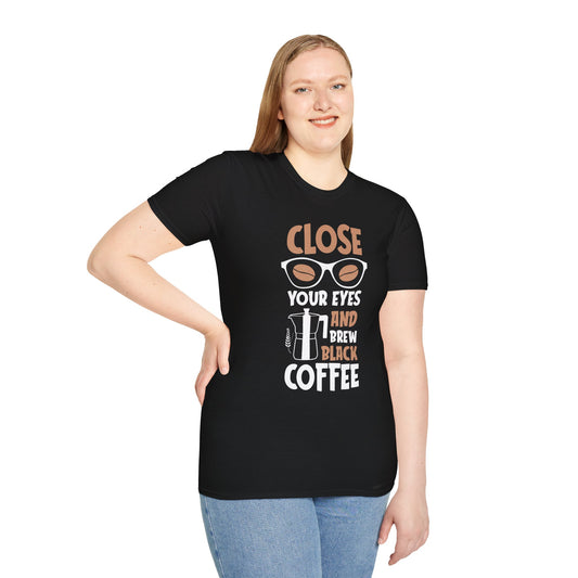 Close Your Eyes And Brew Black Coffee Unisex T-Shirt