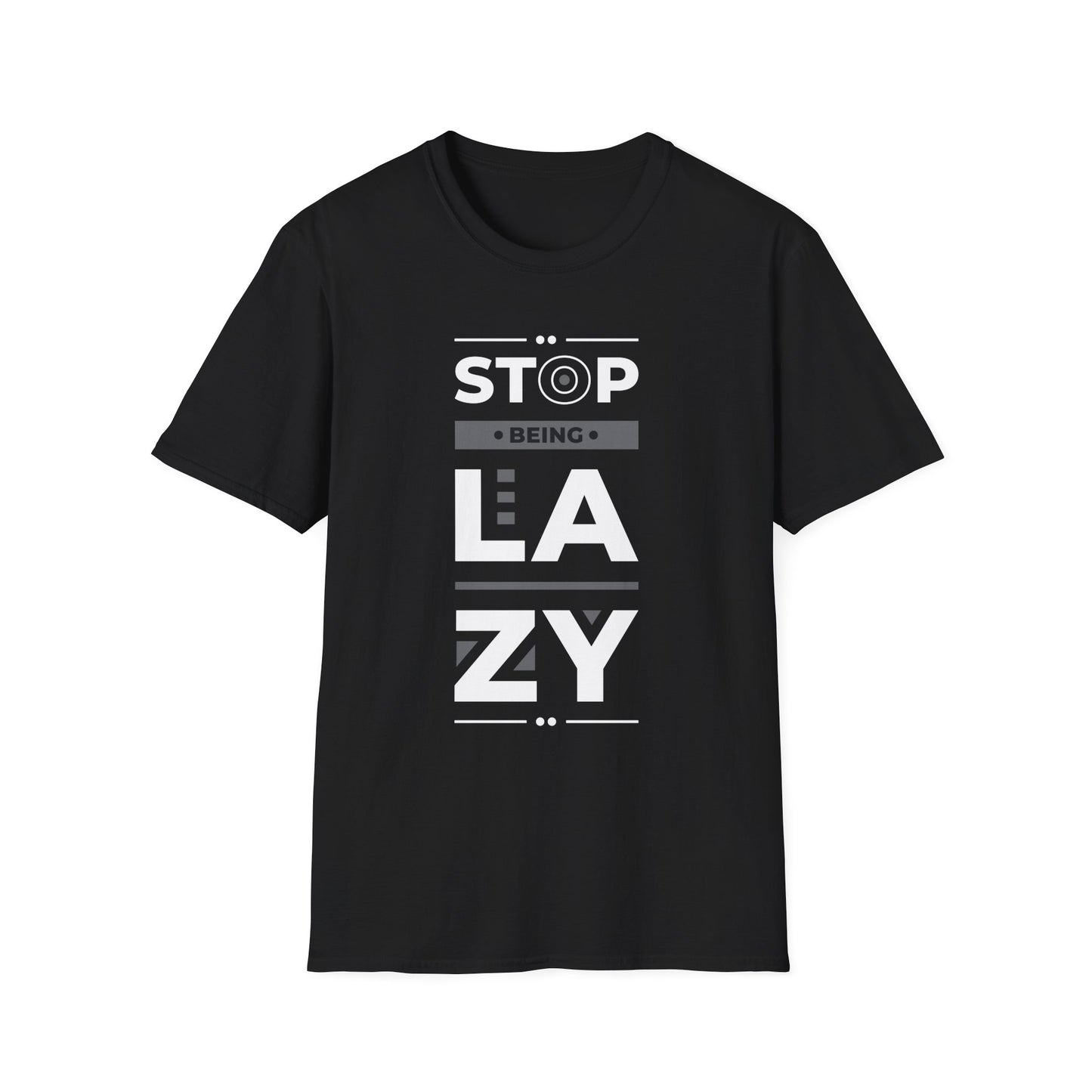 Stop Being Lazy Unisex T-Shirt