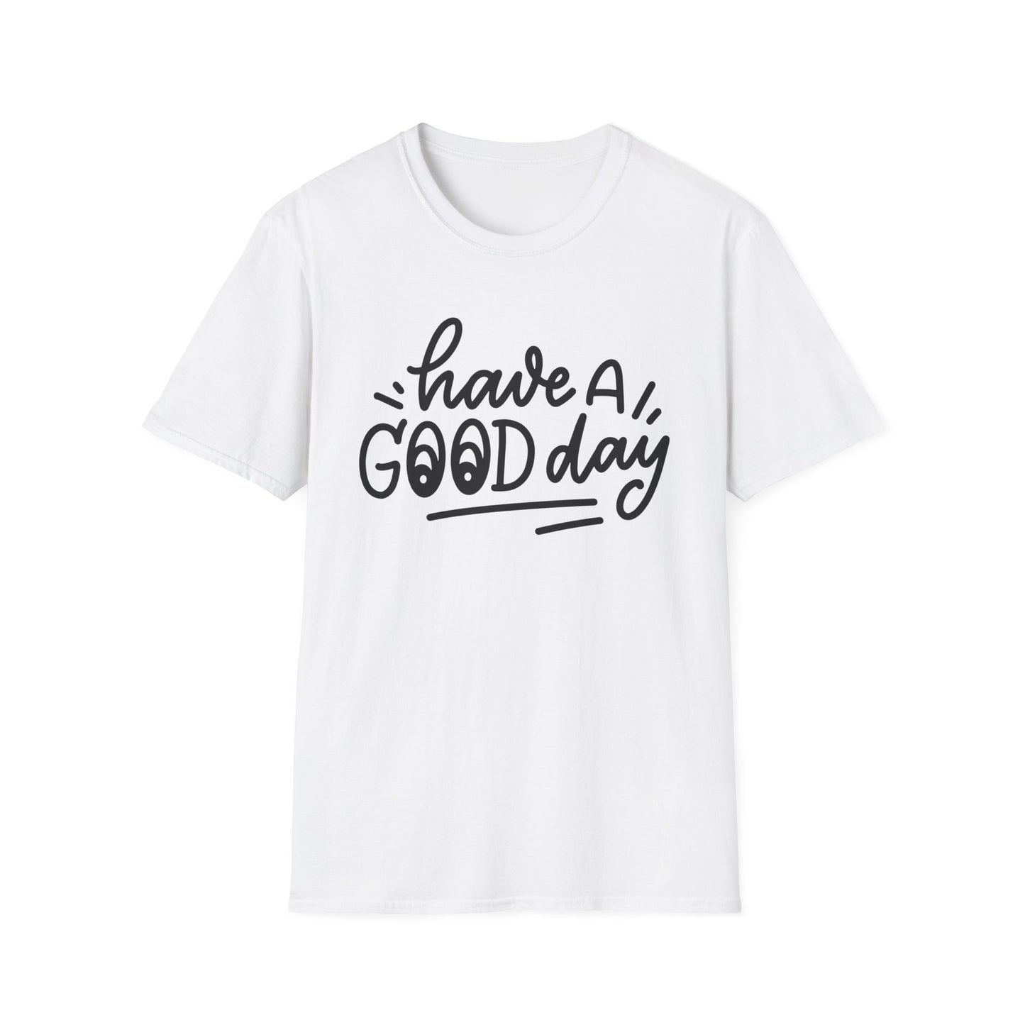 Have a Good Day Unisex T-Shirt