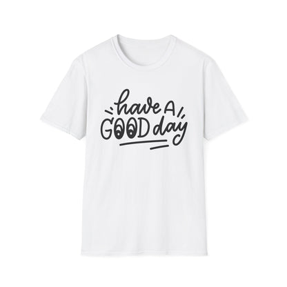 Have a Good Day Unisex T-Shirt