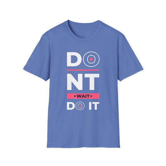 Don't Wait Do It Unisex T-Shirt