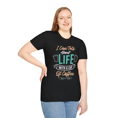 I Can Talk About Life With A Cup Of Coffee Unisex T-Shirt