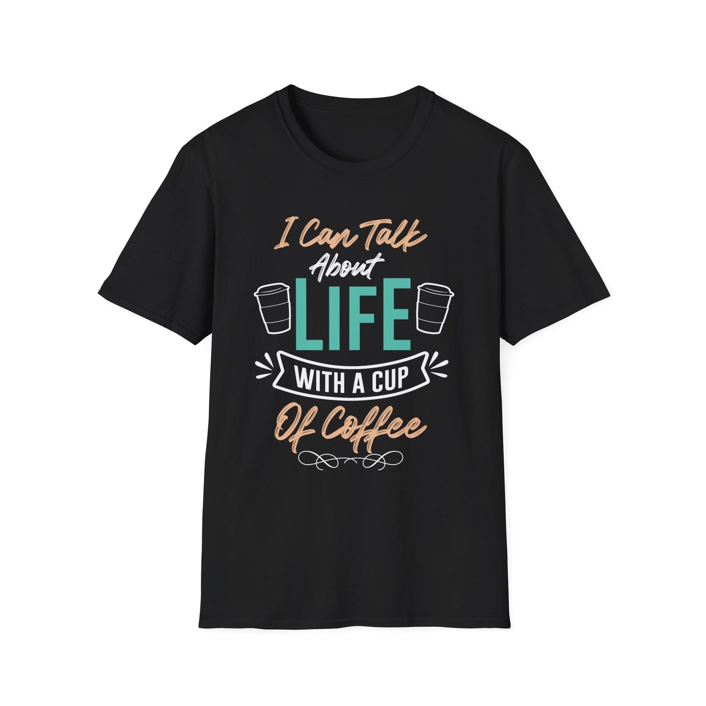 I Can Talk About Life With A Cup Of Coffee Unisex T-Shirt