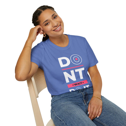 Don't Wait Do It Unisex T-Shirt