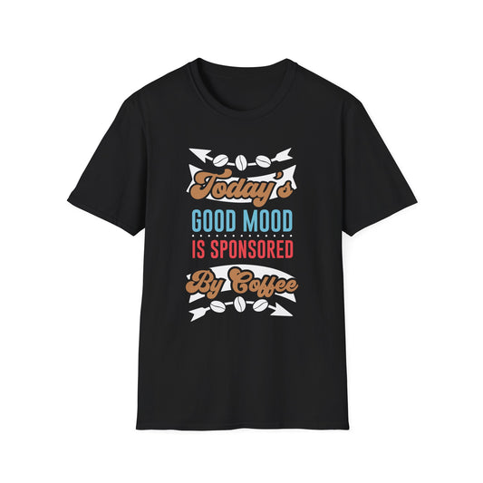 Today's Good Mood is Sponsored by Coffee Unisex T-Shirt