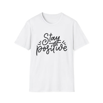 Stay Positive Unisex T-Shirt