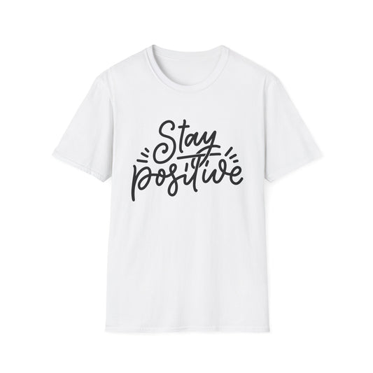 Stay Positive Unisex T-Shirt