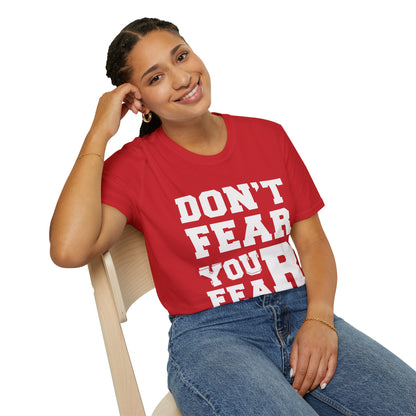 Don't Fear You Fear Unisex T-Shirt