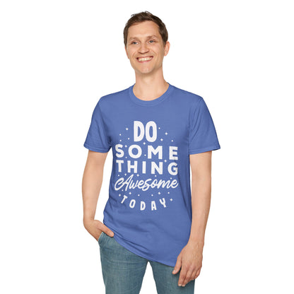 Do Something Awesome Today Unisex T-Shirt