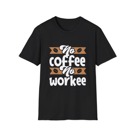 No Coffee No Workee Unisex T-Shirt