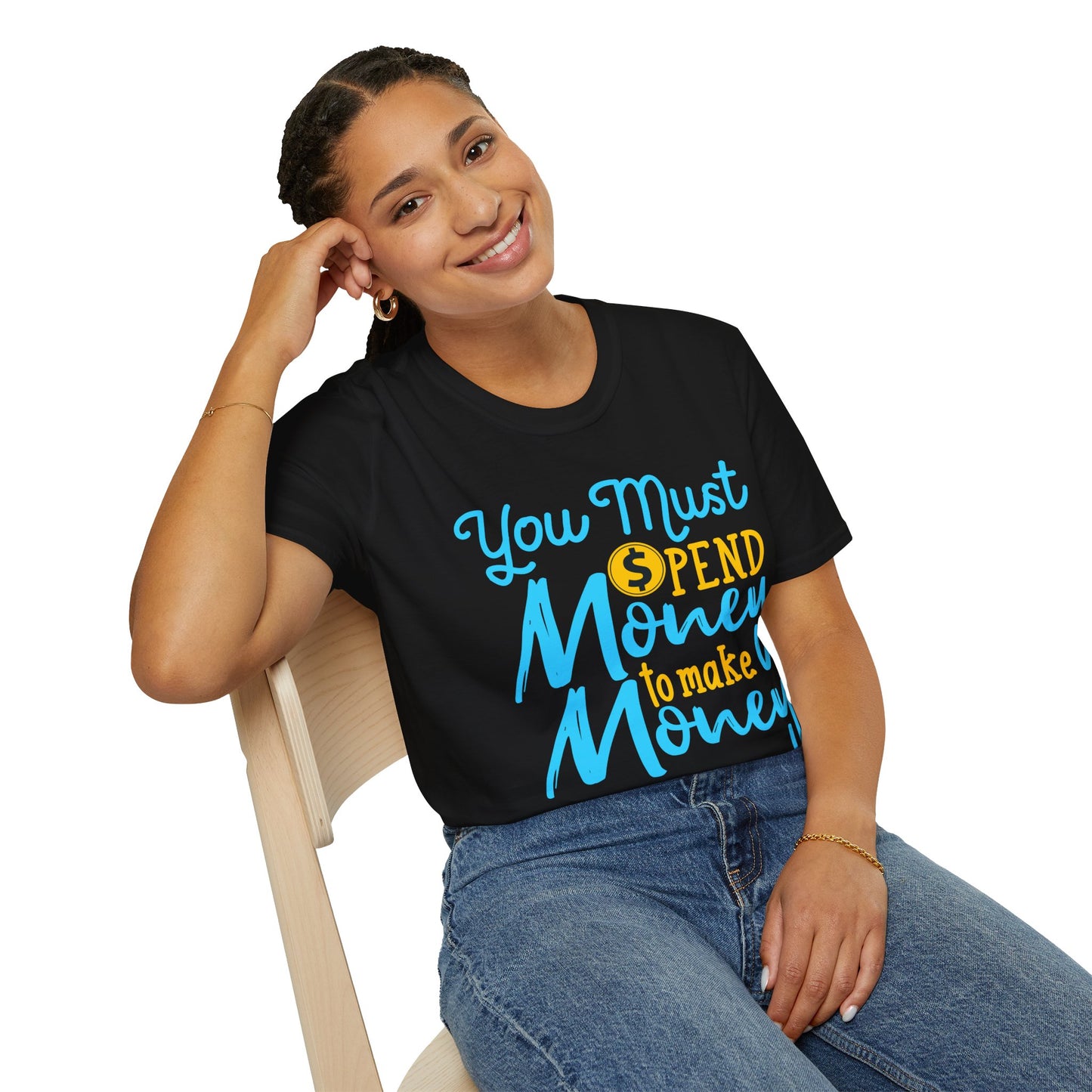You Must Spend Money To Make Money Unisex T-Shirt