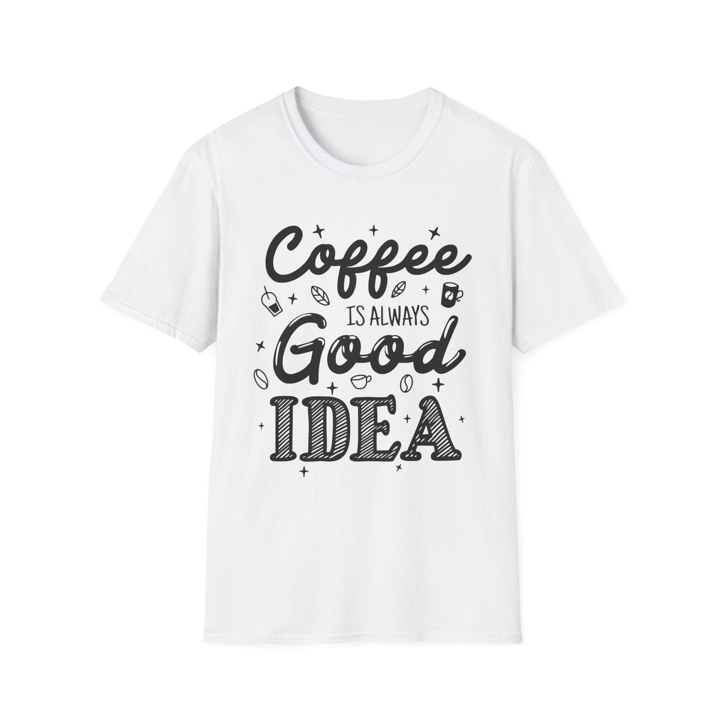 Coffee Is Always Good Idea Unisex T-Shirt
