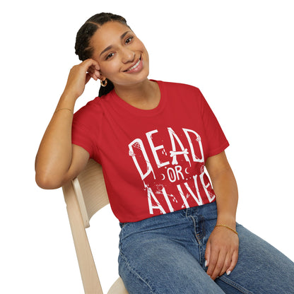 DEAD OR ALIVE Unisex T-Shirt