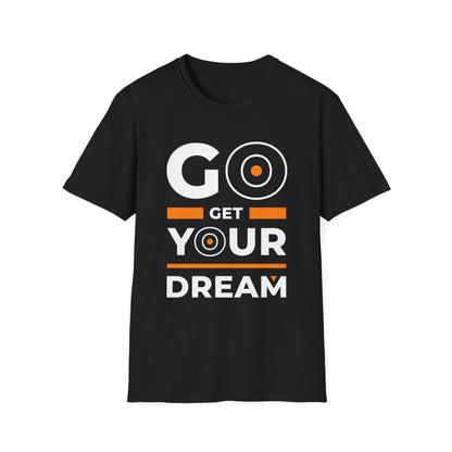 Go Get Your Dream Unisex T-Shirt