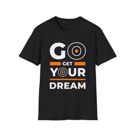 Go Get Your Dream Unisex T-Shirt