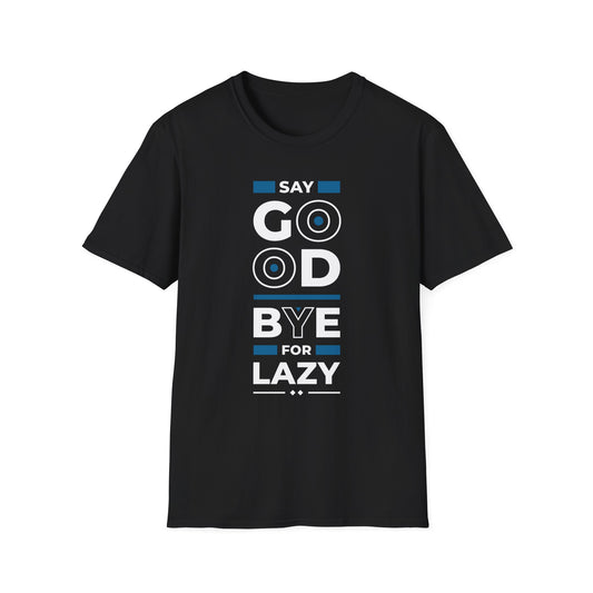Say Goodbye For Lazy Unisex T-Shirt