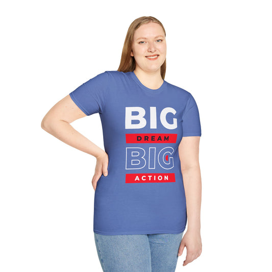 Big Dream Big Action Unisex T-Shirt