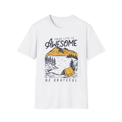 Your Life Is Awesome Be Grateful Unisex T-Shirt