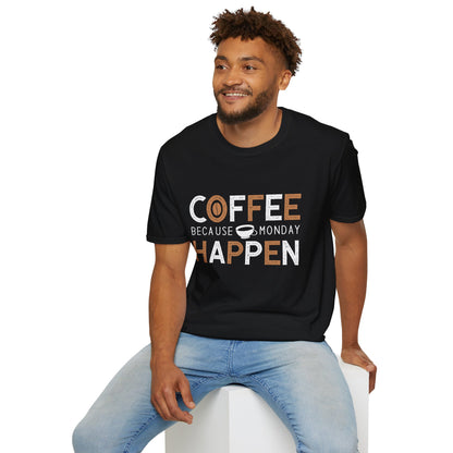 Coffee Because Monday Happen Unisex T-Shirt